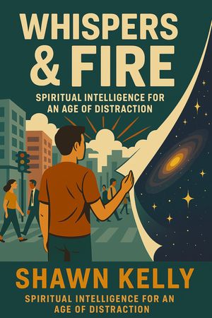 Whispers & Fire Spiritual Journeying and Intelligence【電子書籍】[ shawn kelly ]