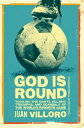 God is Round Tackling the Giants, Villains, Triumphs, and Scandals of the World'...