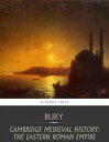 Cambridge Medieval History:The Eastern Roman Empire【電子書籍】 J.B Bury