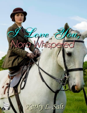I Love You, Nora Whispered【電子書籍】[ Kathy L. Salt ]