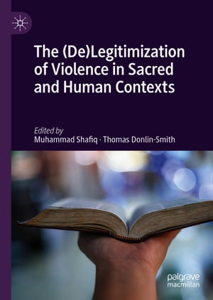 The (De)Legitimization of Violence in Sacred and Human Contexts【電子書籍】