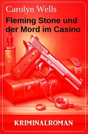 Fleming Stone und der Mord im Casino: Kriminalroman【電子書籍】[ Carolyn Wells ]