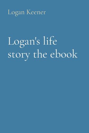 Logan's life story the ebookŻҽҡ[ Logan B Keener ]