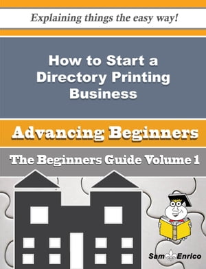 How to Start a Directory Printing Business (Beginners Guide) How to Start a Directory Printing Business (Beginners Guide)Żҽҡ[ Kathe Damron ]