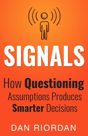 Signals How Questioning Assumptions Produces Smarter Decisions