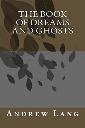 The Book Of Dreams And Ghosts【電子書籍】 Andrew Lang