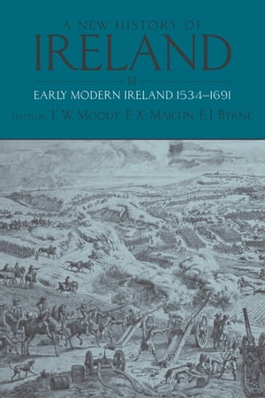 A New History of Ireland: Volume III: Early Modern Ireland 1534-1691