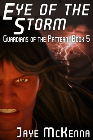 Eye of the Storm (Guardians of the Pattern, Book 5)【電子書籍】 Jaye McKenna