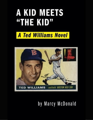 A Kid Meets the Kid : A Ted Williams Novel【電子書籍】 Marcy McDonald