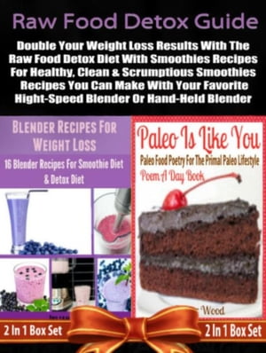 Raw Food Detox Diet: Double Your Weight Loss Results With The Raw Food Detox Diet With Smoothies Recipes: 2 In 1 Box Set: Book 1: Blender Recipes For Weight Loss Book 2 Paleo Is Like You【電子書籍】 Juliana Baldec