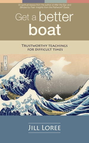 Get a Better Boat: Trustworthy Teachings for Difficult Times【電子書籍】[ Jill Loree ]