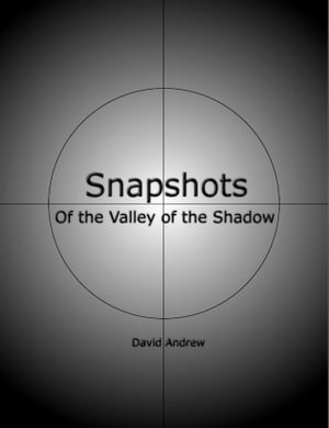 Snapshots: Of the Valley of the Shadow【電子書籍】[ David Andrew ]