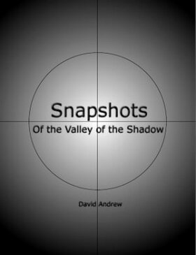 Snapshots: Of the Valley of the Shadow【電子書籍】[ David Andrew ]