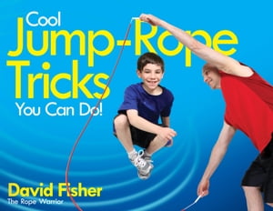 Cool Jump-Rope Tricks You Can Do! A Fun Way to Keep Kids 6 to 12 Fit Year-'Round.【電子書籍】[ David Fisher ]