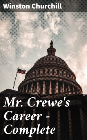 Mr. Crewe's Career  CompleteŻҽҡ[ Winston Churchill ]