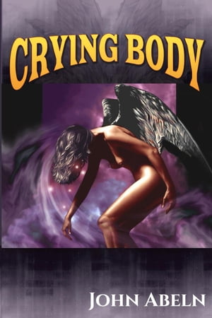 Crying Body Crying Body Series, #1【電子書籍】[ John Abeln ]