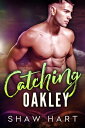 Catching Oakley【電子書籍】[ Shaw Hart ]