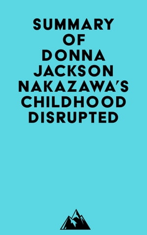 Summary of Donna Jackson Nakazawa's Childhood DisruptedŻҽҡ[ ? Everest Media ]