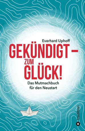 Gek?ndigt - zum Gl?ck! Das Mutmachbuch f?r den NeustartŻҽҡ[ Everhard Uphoff ]