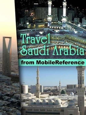 Travel Mecca And Saudi Arabia: Illustrated Guide, Phrasebook, And Maps. Incl: Mecca, Medina, Riyadh, Jeddah And More. (Mobi Travel)