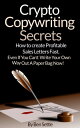 Crypto Copywriting Secrets: How to Create Profitable Sales Letters Fast - Even If You Can 039 t Write Your Way Out of a Paper Bag Now【電子書籍】 Ben Settle