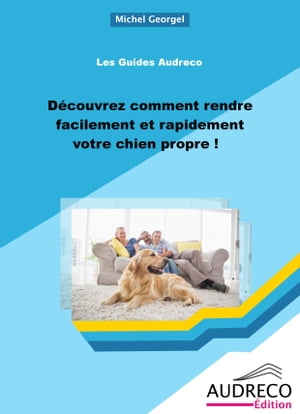 D?couvrez comment rendre facilement et rapidement votre chien propre