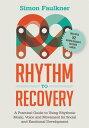 Rhythm to Recovery A Practical Guide to Using Rhythmic Music, Voice and Movement for Social and Emotional Development【電子書籍】 Simon Faulkner