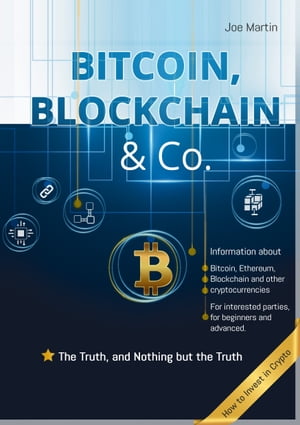 Bitcoin, Blockchain Co. The Truth, and Nothing but the Truth【電子書籍】 Joe Martin