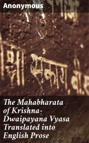 The Mahabharata of Krishna-Dwaipayana Vyasa Translated into English Prose Adi Parva