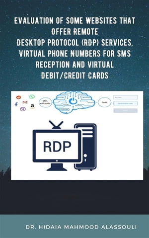 ŷKoboŻҽҥȥ㤨Evaluation of Some Websites that Offer Remote Desktop Protocol (RDP Services, Virtual Phone Numbers for SMS Reception and Virtual Debit/Credit CardsŻҽҡ[ Dr. Hidaia Mahmood Alassouli ]פβǤʤ2,064ߤˤʤޤ
