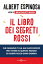 Il libro dei segreti rossi che nessuno ti ha mai raccontato per vivere in questo mondo ed essere felice ogni giornoŻҽҡ[ Albert Espinosa ]