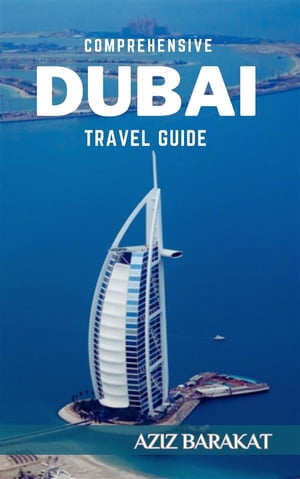 Comprehensive Dubai Travel Guide【電子書籍】[ Aziz Barakat ]