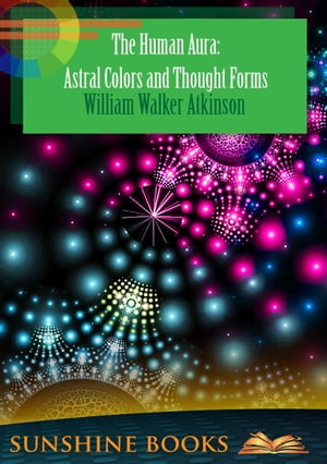 The Human Aura: Astral Colors and Thought Forms