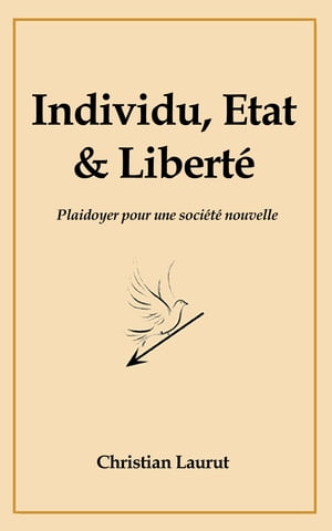 Individu, Etat et Libert? Plaidoyer pour une soci?t? nouvelle