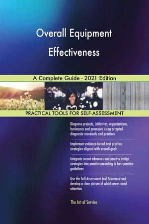 Overall Equipment Effectiveness A Complete Guide - 2021 Edition【電子書籍】[ Gerardus Blokdyk ]
