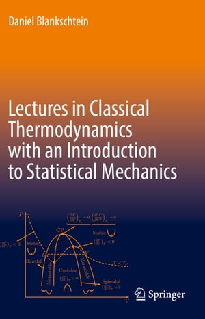 Lectures in Classical Thermodynamics with an Introduction to Statistical Mechanics【電子書籍】 Daniel Blankschtein