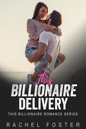 This Billionaire's Delivery This Billionaire, #35【電子書籍】[ Rachel Foster ]