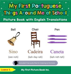 My First Portuguese Things Around Me at School Picture Book with English Translations Teach Learn Basic Portuguese words for Children, 14【電子書籍】 Luana S.