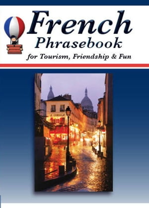 French Phrasebook for Tourism, Friendship & Fun【電子書籍】[ Mathieu Herman ]