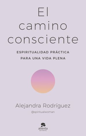 El camino consciente Espiritualidad pr?ctica para una vida plena