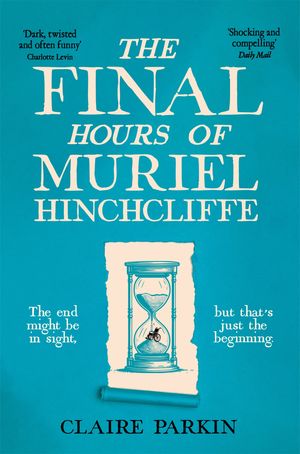 The Final Hours of Muriel Hinchcliffe M.B.E A delicious novel of a friendship gone sour, jealousy and the ultimate revenge...【電子書籍】[ Claire Parkin ]