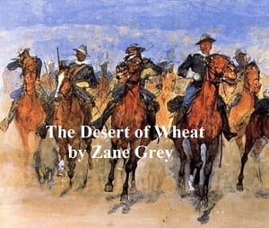 The Desert of Wheat【電子書籍】[ Zane Grey