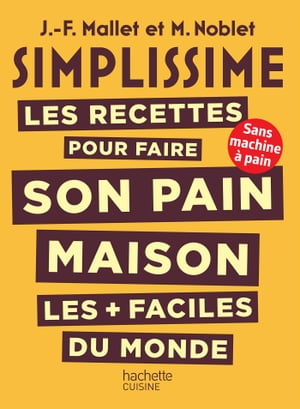 SIMPLISSIME Les recettes pour faire son pain maison les + faciles du monde