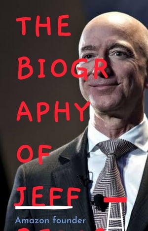 The biography of Jeff Bezos