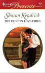 The Prince's Love-Child【電子書籍】[ Sharon Kendrick ]