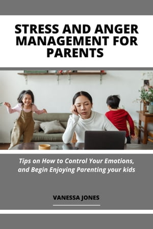 STRESS AND ANGER MANAGEMENT FOR PARENTS