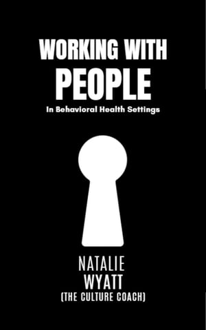 Working With People In Behavioral Health Settings【電子書籍】[ Natalie Wyatt ]