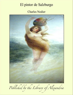 El pintor de SalzburgoŻҽҡ[ Charles Nodier ]