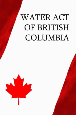 Water Act of British Columbia【電子書籍】 Canada