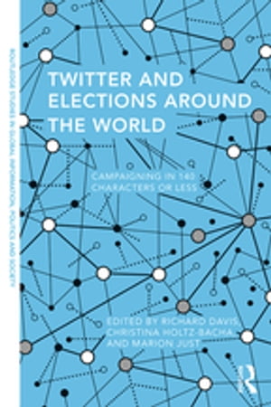 Twitter and Elections Around the World Campaigning in 140 Characters or Less【電子書籍】